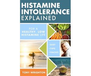 Histamine Intolerance Explained: 12 Steps To Building a Healthy Low Histamine Lifestyle, featuring the best low histamine supplements and low histamine diet: 1