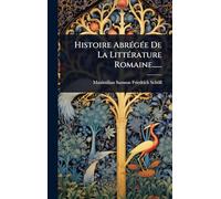 Histoire AbrÃ(c)gÃ(c)e De La LittÃ(c)rature Romaine......