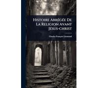 Histoire AbrÃ(c)gÃ(c)e De La Religion Avant JÃ(c)sus-christ