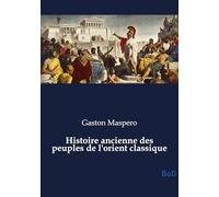 Histoire ancienne des peuples de l'orient classique