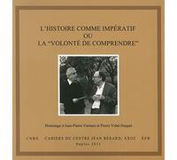 histoire comme imperatif ou la «volonté de comprendre». Hommage à Jean-Pierre Vernant et Pierre Vidal-Naquet. Ediz. italiana e francese: Actes du ... Vidal-Naquet, Naples, 24-27 novembre 2008