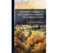 Histoire Critique Et Militaire Des Guerres De La RÃ(c)volution