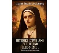 Histoire D’une Âme Ecrite Par Elle-Même : édition annotée et illustree.