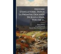 Histoire D'angleterre, Depuis La Première Descente De Jules-cÃ(c)sar, Volume 2...