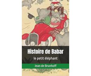 Histoire de Babar, le petit éléphant: Jean de Brunhoff