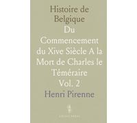 Histoire de Belgique: Du Commencement du Xive Siècle A la Mort de Charles le Téméraire