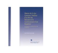 Histoire de Ce Qui Concerne l'election d'un Roi des Romains et le Couronnement d'un Empereur: Les Cérémonies et Solennités Usitées Dans Ces Occasions. (French Edition)