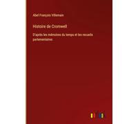 Histoire de Cromwell: D'après les mémoires du temps et les recueils parlementaires