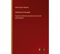 Histoire de Cromwell: D'après les mémoires du temps et les recueils parlementaires