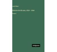 Histoire de dix ans, 1830 - 1840: Tome 6