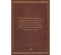 Histoire de Judith, mise en cantique, tirée de l'Ecriture Sainte ou il est traité de la manière qu'e