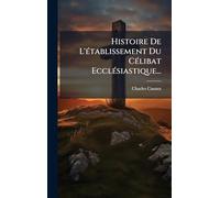 Histoire De L'Ã(c)tablissement Du CÃ(c)libat EcclÃ(c)siastique...