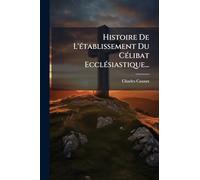 Histoire De L'Ã(c)tablissement Du CÃ(c)libat EcclÃ(c)siastique...