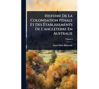 Histoire De La Colonisation PÃ(c)nale Et Des Établissements De L'angleterre En Australie
