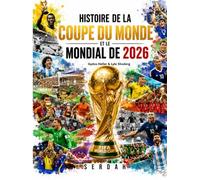 Histoire de la coupe du monde: et le mondial de 2026