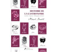 Histoire de la gastronomie: Anecdotes, esquisses, bibliographie culinaires