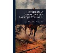 Histoire De La Guerre Civile En AmÃ(c)rique, Volume 6...