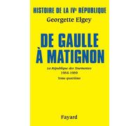 Histoire de la IVe République Vol.6. De Gaulle à Matignon: Tome 6, La Républiqe des Tourmentes (1954-1959) Tome 4, De Gaulle à Matignon (Juin 1958-Janvier 1959)
