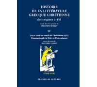 Histoire de la littérature grecque chrétienne des origines à 451: Tome 4, Du IVe siècle au concile de Chalcédoine (451) - Constantinople, la Grèce et l'Asie Mineure: 69