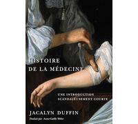 Histoire De La Medecine: Une Introduction Scandaleusement Courte