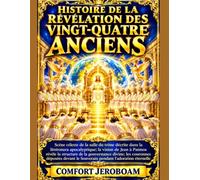 HISTOIRE DE LA RÉVÉLATION DES VINGT-QUATRE ANCIENS: Scène céleste de la salle du trône décrite dans la littérature apocalyptique; la vision de Jean à Patmos révèle la structure de la gouvernance divin