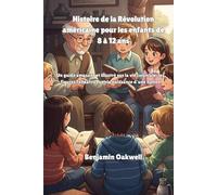Histoire de la Révolution américaine pour les enfants de 8 à 12 ans: Un guide amusant et illustré sur la vie coloniale, les figures fondatrices et la naissance d'une nation