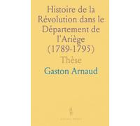 Histoire de la Révolution dans le Département de l'Ariège (1789-1795): Thèse