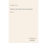 Histoire de la Révolution française: Tome 1