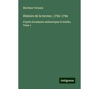 Histoire de la terreur, 1792-1794: D'après documents authentiques et inédits, Tome 1