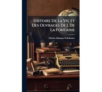 Histoire De La Vie Et Des Ouvrages De J. De La Fontaine