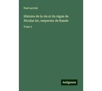 Histoire de la vie et du règne de Nicolas Ier, empereur de Russie: Tome 3