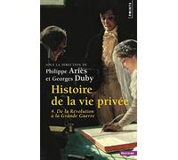 Histoire De La Vie Privee. Volume 4, De La Revolution A La Grande Guerre: De la Révolution à la Grande Guerre