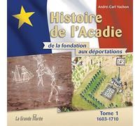 Histoire de l'Acadie de la fondation aux déportations: Tome 1, 1603-1710