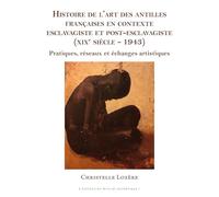 Histoire de l'art des Antilles françaises en contexte esclavagiste et post-esclavagiste (XIXe siècle - 1943): Pratiques, réseaux et échanges artistiques