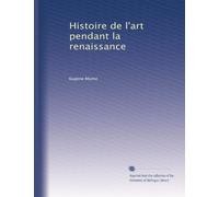 Histoire de l'art pendant la Renaissance: 1. Italie: Les primitifs.