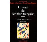 Histoire de l'édition française: Tome 4, Le livre concurrencé (1900-1950)
