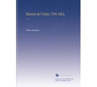 Histoire de l'Italie 1789-1863,: V. 4 (French Edition)