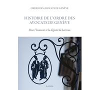Histoire de l'Ordre des Avocats de Genève, pour l'honneur et la dignité du barreau