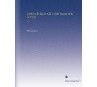 Histoire de Louis XIII Roi de France et de Navarre: V. 5 (French Edition)