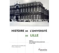 Histoire de l'Université de Lille: Tome 1, Des origines douaisiennes à mai 1968