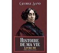 Histoire de ma vie Livre III Édition intégrale et annotée