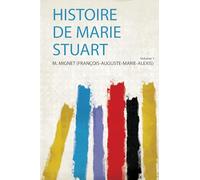 Histoire De Marie Stuart (Volume 1)