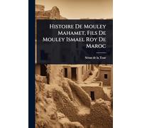 Histoire De Mouley Mahamet, Fils De Mouley Ismael Roy De Maroc