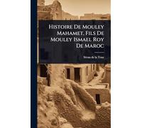 Histoire De Mouley Mahamet, Fils De Mouley Ismael Roy De Maroc