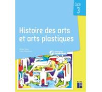 Histoire des arts et arts plastiques Cycle 3: Avec ressources numériques