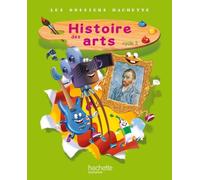 Histoire des arts. Les dossiers Hachette histoire. Cycle 2. Livre de l'élève. Per la Scuola elementare