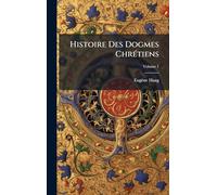 Histoire Des Dogmes ChrÃ(c)tiens