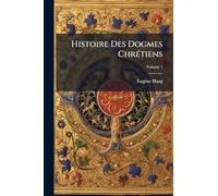 Histoire Des Dogmes ChrÃ(c)tiens