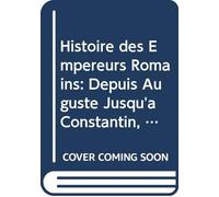 Histoire des Empereurs Romains: Depuis Auguste Jusqu'a Constantin, V. 2 (French Edition)