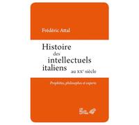 Histoire Des Intellectuels Italiens Au Xxe Siecle: Prophetes, Philosophes Et Experts: Prophètes, philosophes et experts